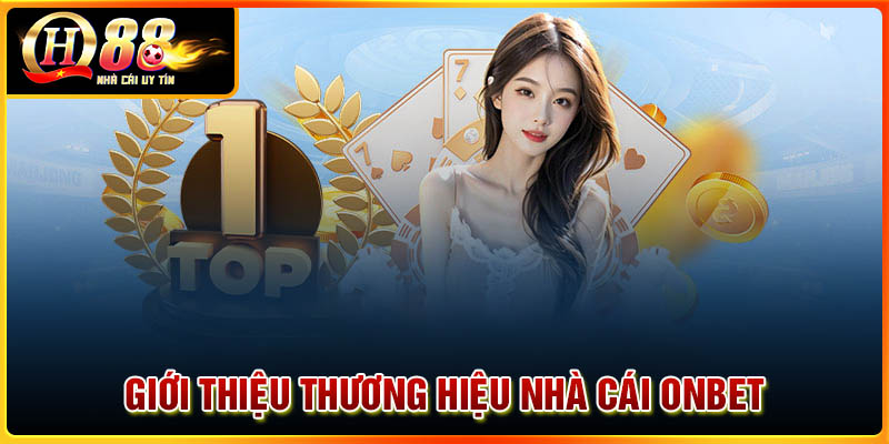 Giới thiệu thương hiệu nhà cái Onbet