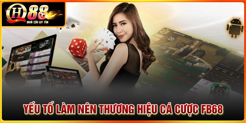 Những yếu tố tạo ra sự đẳng cấp của FB68