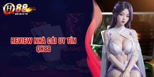 QH88 - Nhà cái uy tín đẳng cấp chất lượng số 1 Việt Nam
