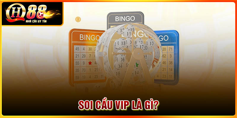 Soi cầu VIP là gì?