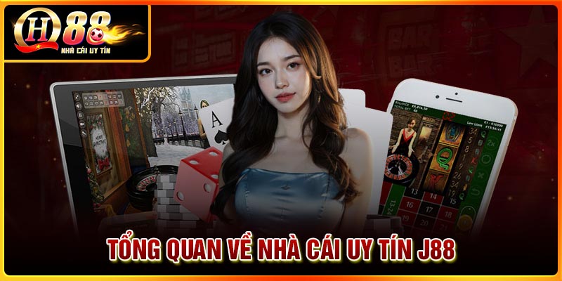 Tổng quan về nhà cái uy tín J88